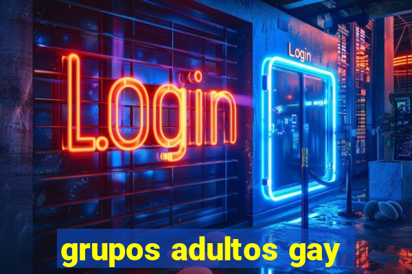 grupos adultos gay